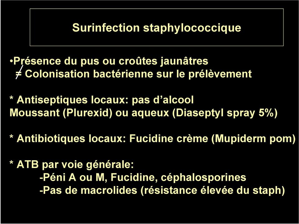 aqueux (Diaseptyl spray 5%) * Antibiotiques locaux: Fucidine crème (Mupiderm pom) * ATB par