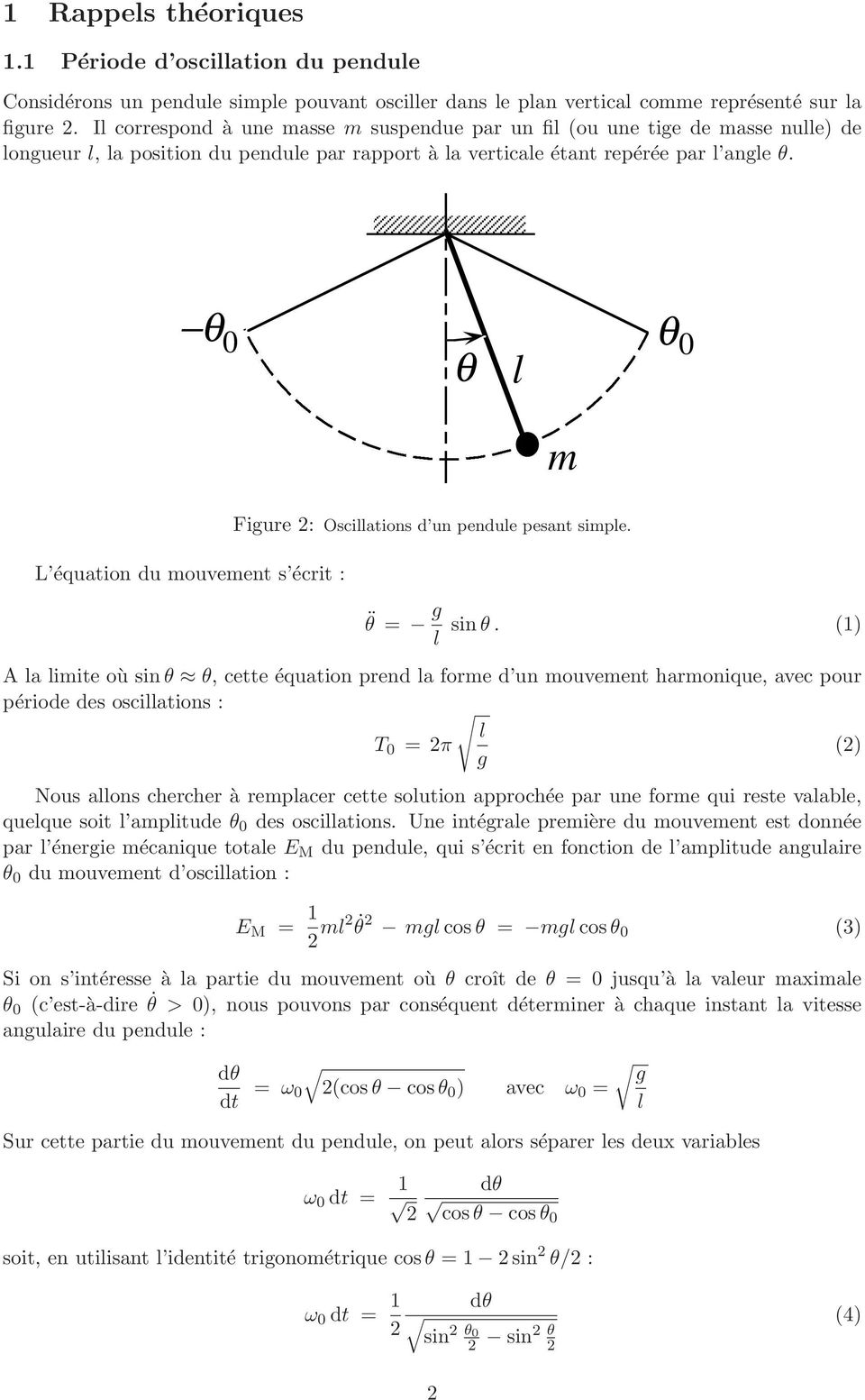 θ θ l θ m L équation du mouvement s écrit : Figure : Oscillations d un pendule pesant simple. θ = g l sin θ.