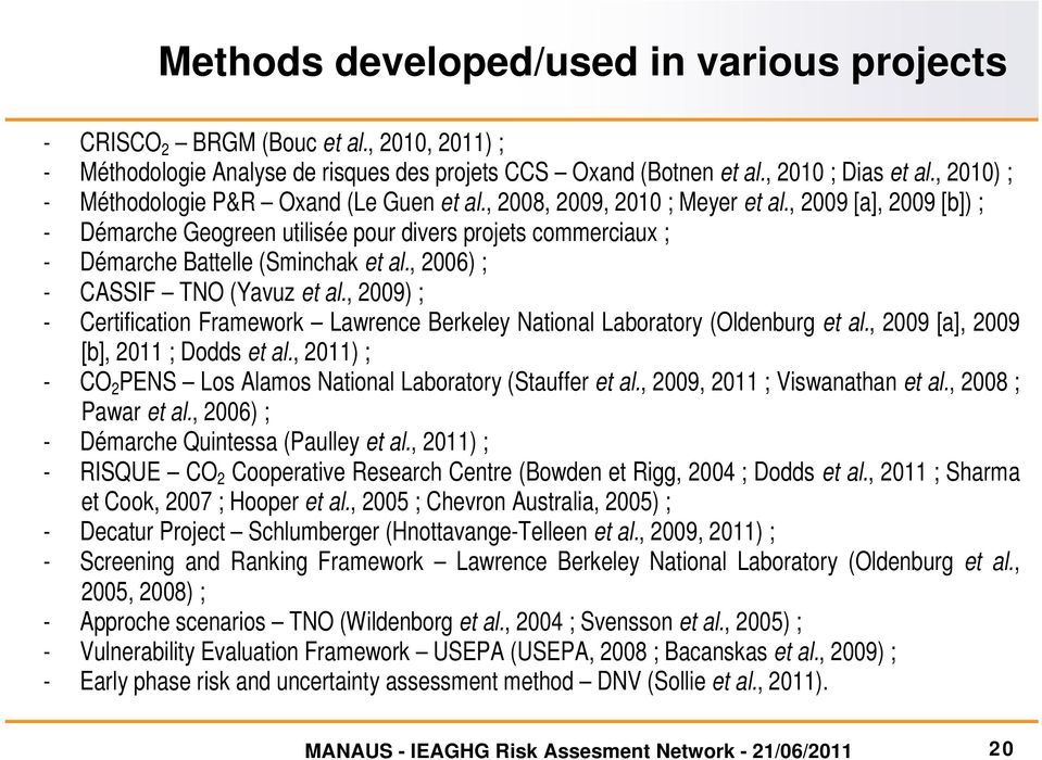 , 2009 [a], 2009 [b]) ; - Démarche Geogreen utilisée pour divers projets commerciaux ; - Démarche Battelle (Sminchak et al., 2006) ; - CASSIF TNO (Yavuz et al.