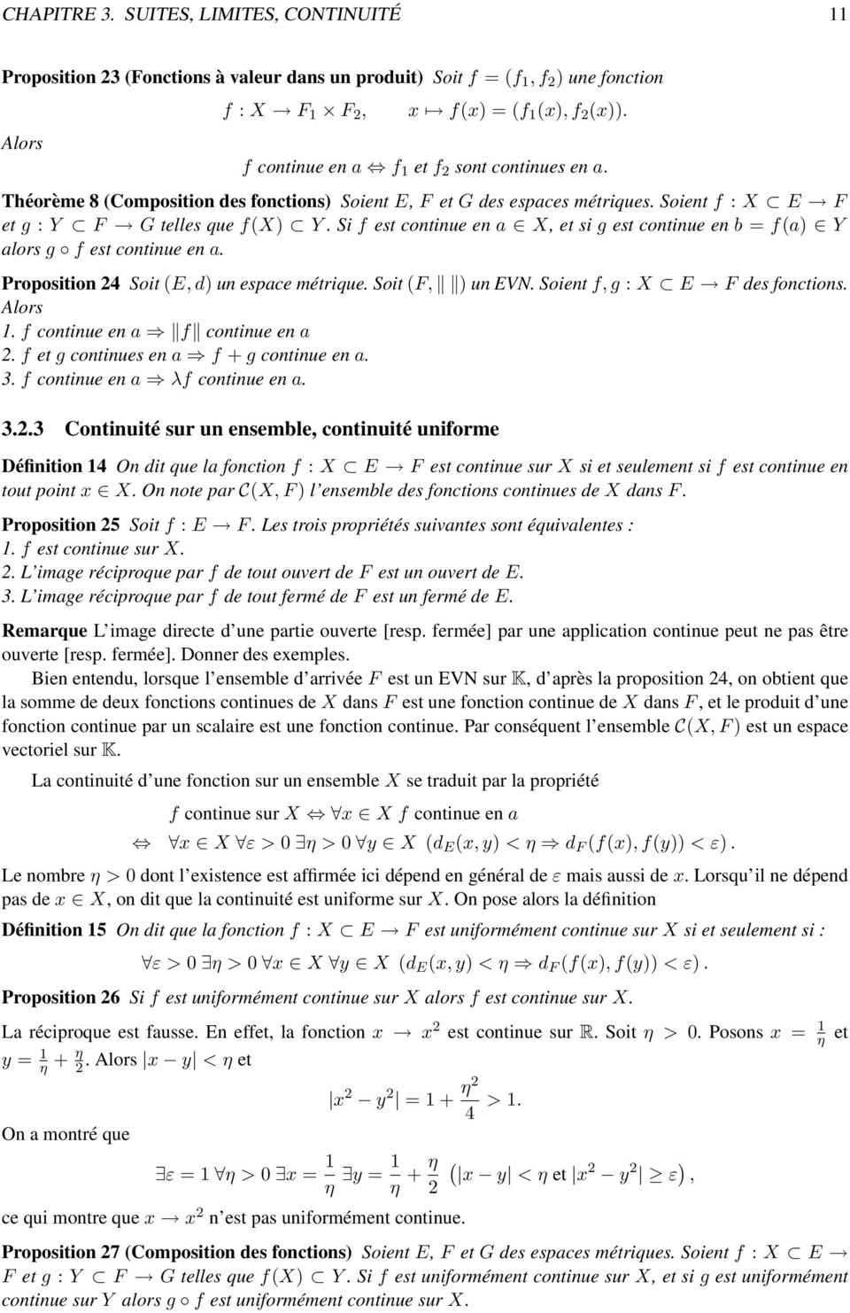 Si f est continue en X, et si g est continue en b = f() Y lors g f est continue en. Proposition 24 Soit (E, d) un espce métrique. Soit (F, ) un EVN. Soient f, g : X E F des fonctions. Alors 1.