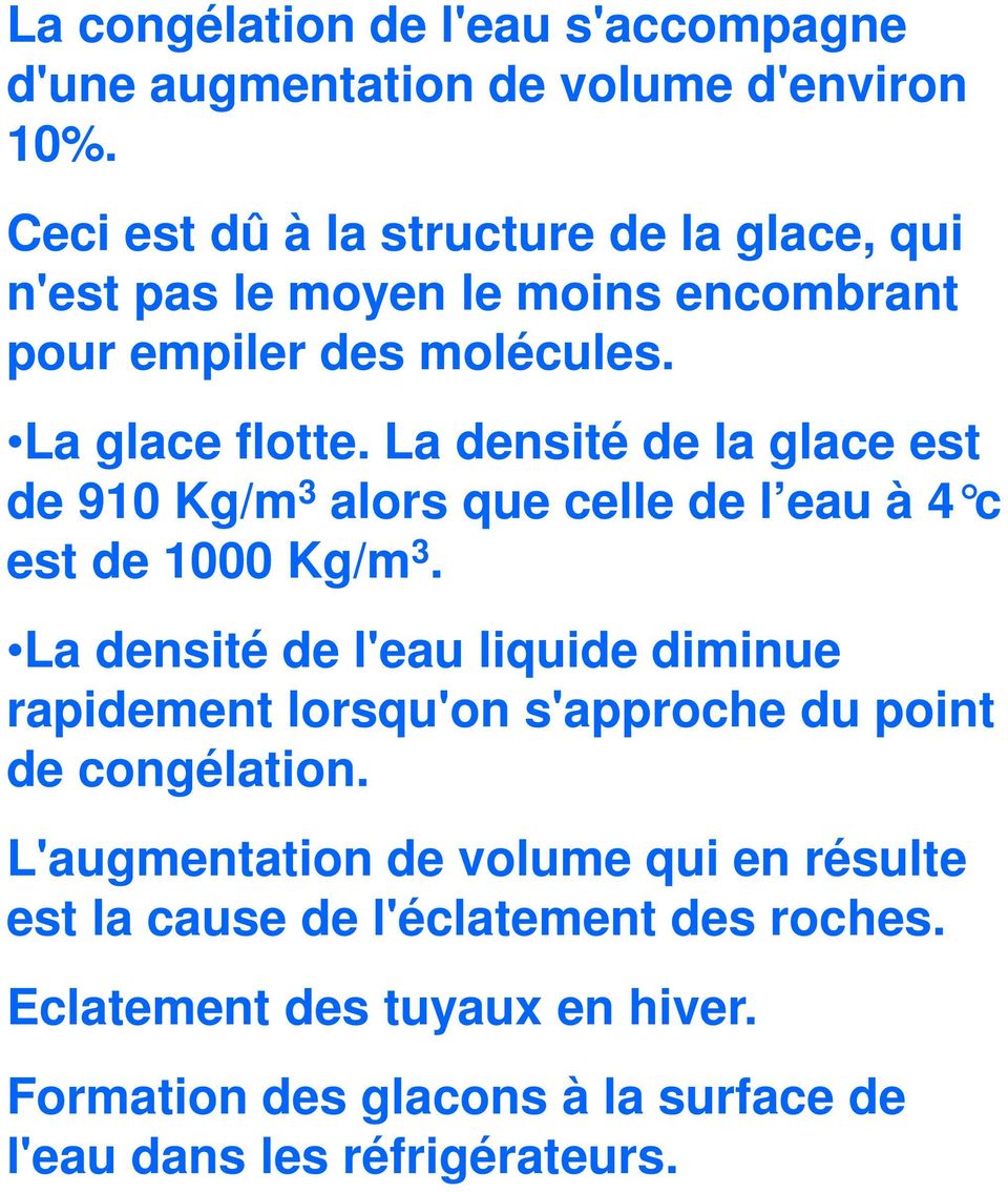 La densité de la glace est de 910 Kg/m 3 alors que celle de l eau à 4 c est de 1000 Kg/m 3.