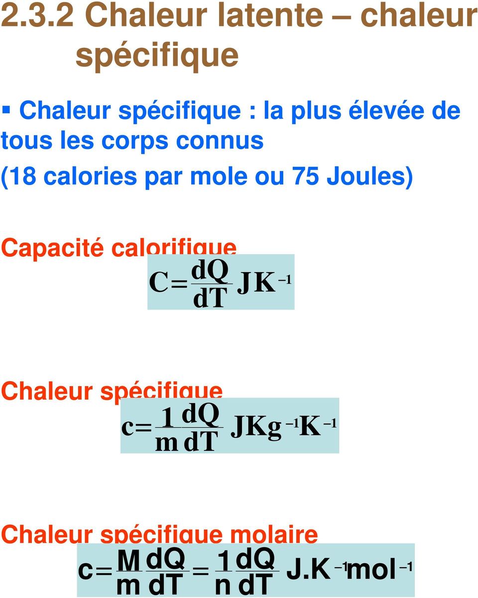 Capacité calorifique C= dq dt JK 1 Chaleur spécifique c= m 1 dq dt