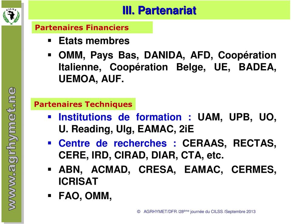 BADEA, UEMOA, AUF. Partenaires Techniques Institutions de formation : UAM, UPB, UO, U.