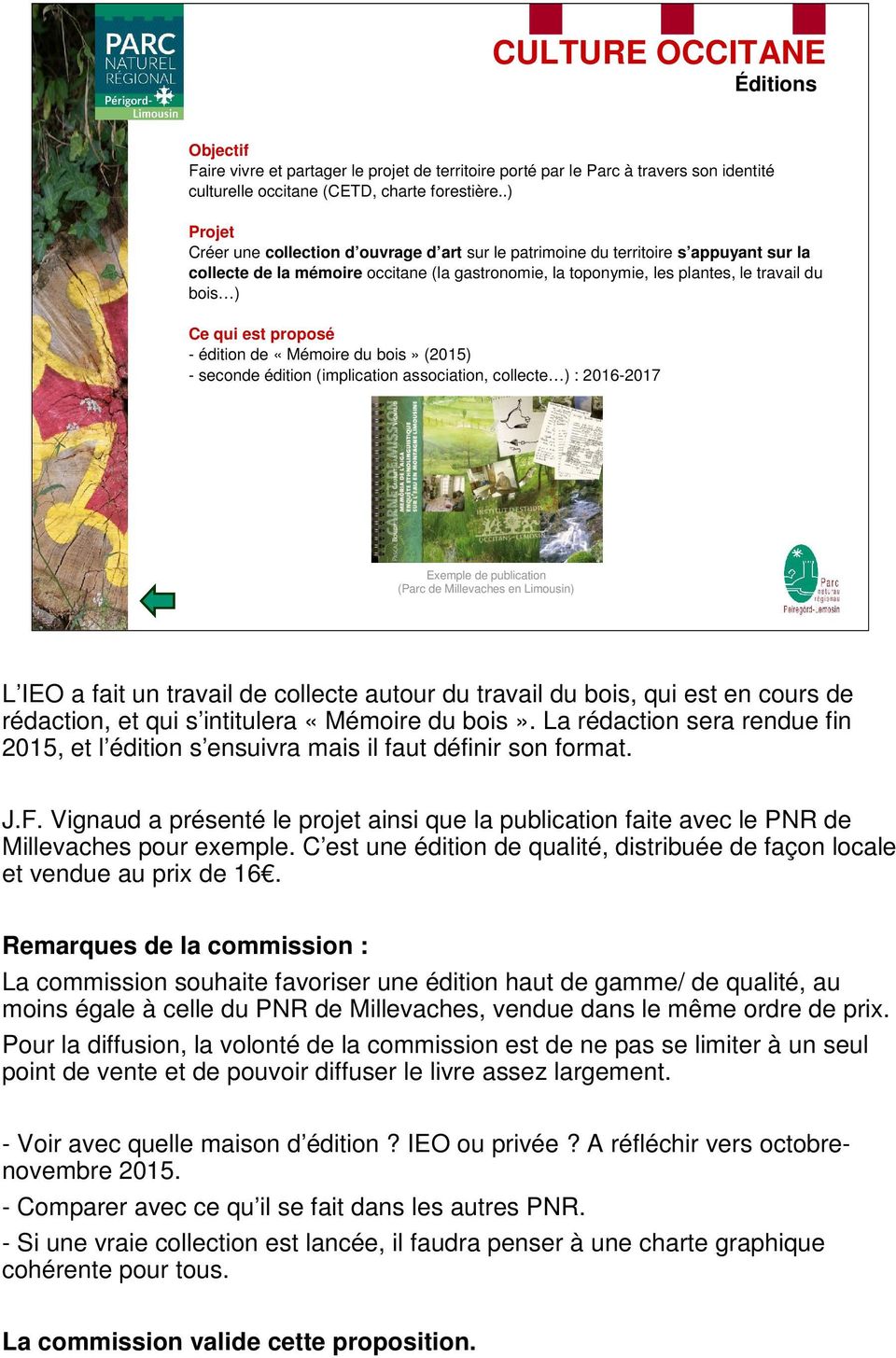 qui est proposé - édition de «Mémoire du bois» (2015) - seconde édition (implication association, collecte ) : 2016-2017 Exemple de publication (Parc de Millevaches en Limousin) L IEO a fait un