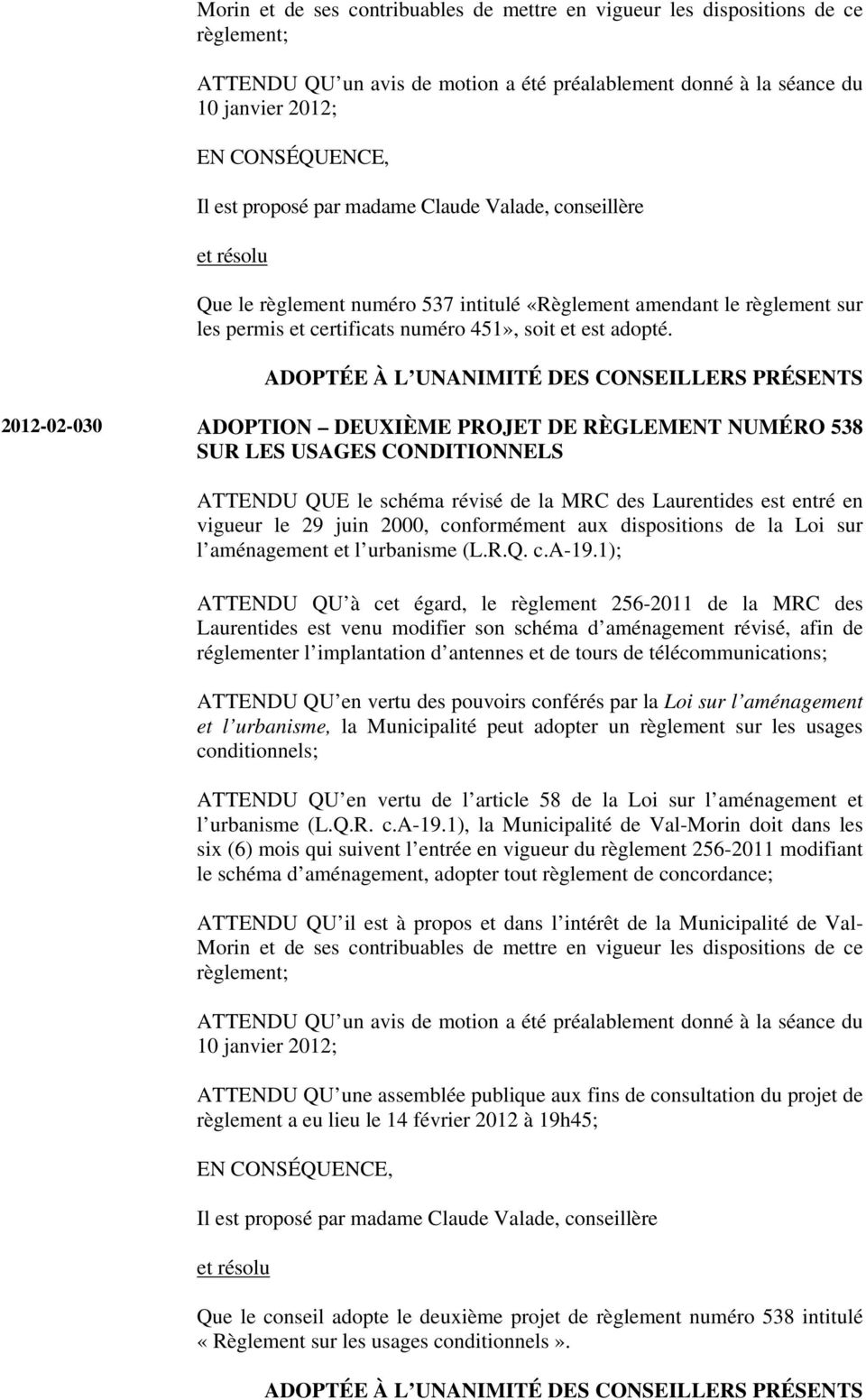 2012-02-030 ADOPTION DEUXIÈME PROJET DE RÈGLEMENT NUMÉRO 538 SUR LES USAGES CONDITIONNELS ATTENDU QUE le schéma révisé de la MRC des Laurentides est entré en vigueur le 29 juin 2000, conformément aux