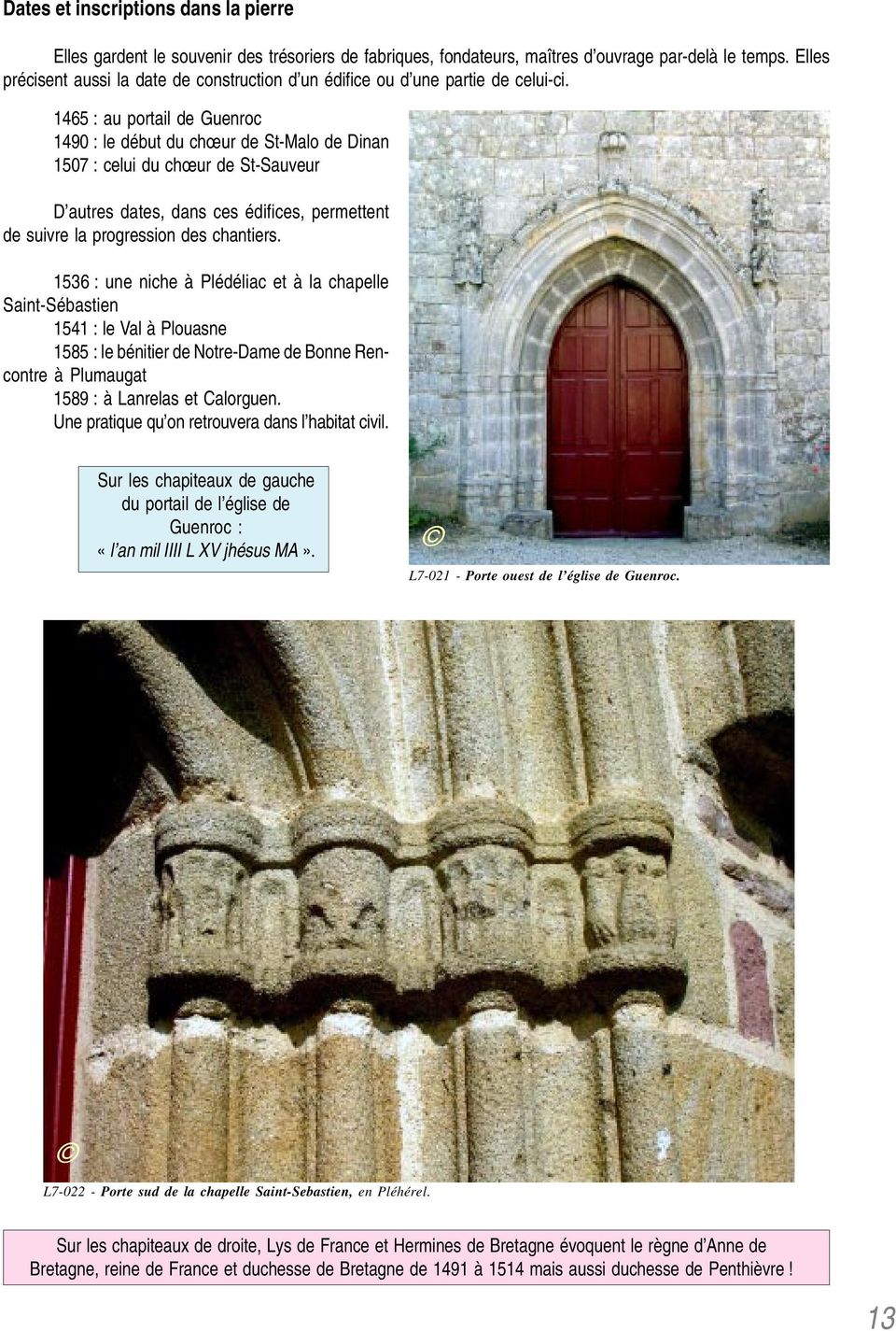 1465 : au portail de Guenroc 1490 : le début du chœur de St-Malo de Dinan 1507 : celui du chœur de St-Sauveur D autres dates, dans ces édifices, permettent de suivre la progression des chantiers.