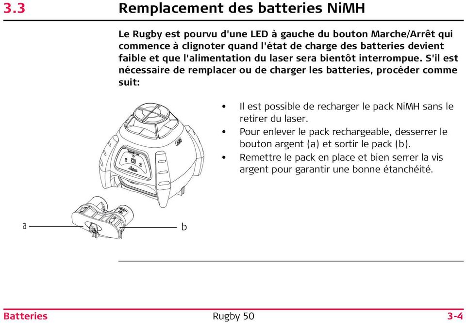 S'il est nécessaire de remplacer ou de charger les batteries, procéder comme suit: Il est possible de recharger le pack NiMH sans le retirer du