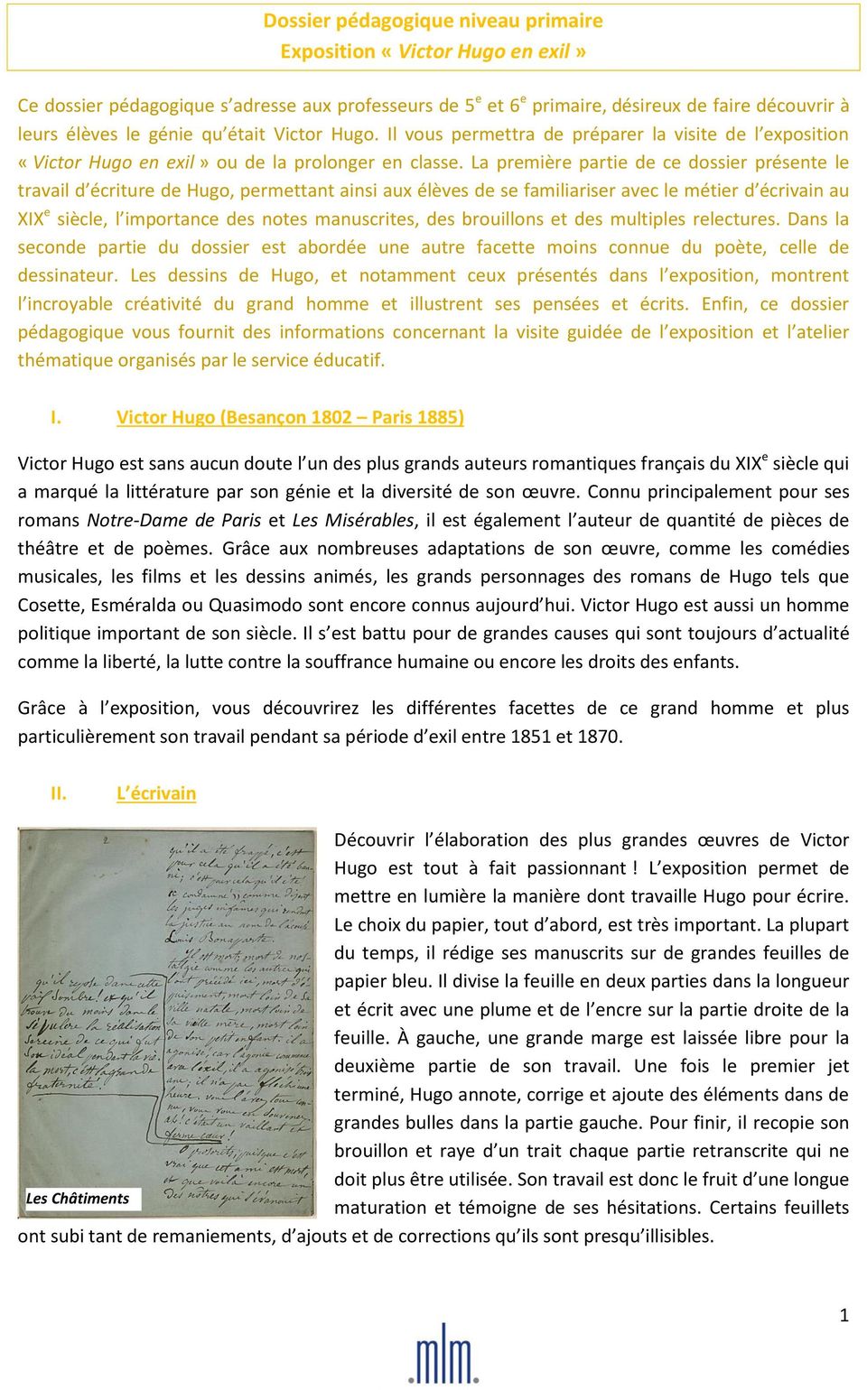 La première partie de ce dossier présente le travail d écriture de Hugo, permettant ainsi aux élèves de se familiariser avec le métier d écrivain au XIX e siècle, l importance des notes manuscrites,