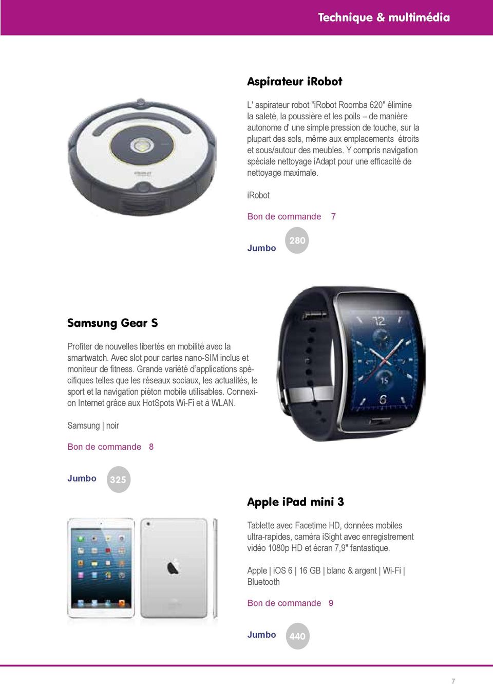 irobot Bon de commande 7 280 Samsung Gear S Profiter de nouvelles libertés en mobilité avec la smartwatch. Avec slot pour cartes nano-sim inclus et moniteur de fitness.
