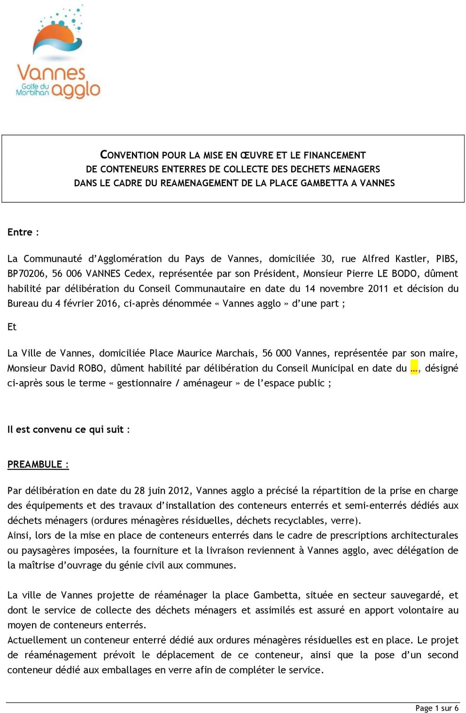 Conseil Communautaire en date du 14 novembre 2011 et décision du Bureau du 4 février 2016, ci-après dénommée «Vannes agglo» d une part ; Et La Ville de Vannes, domiciliée Place Maurice Marchais, 56