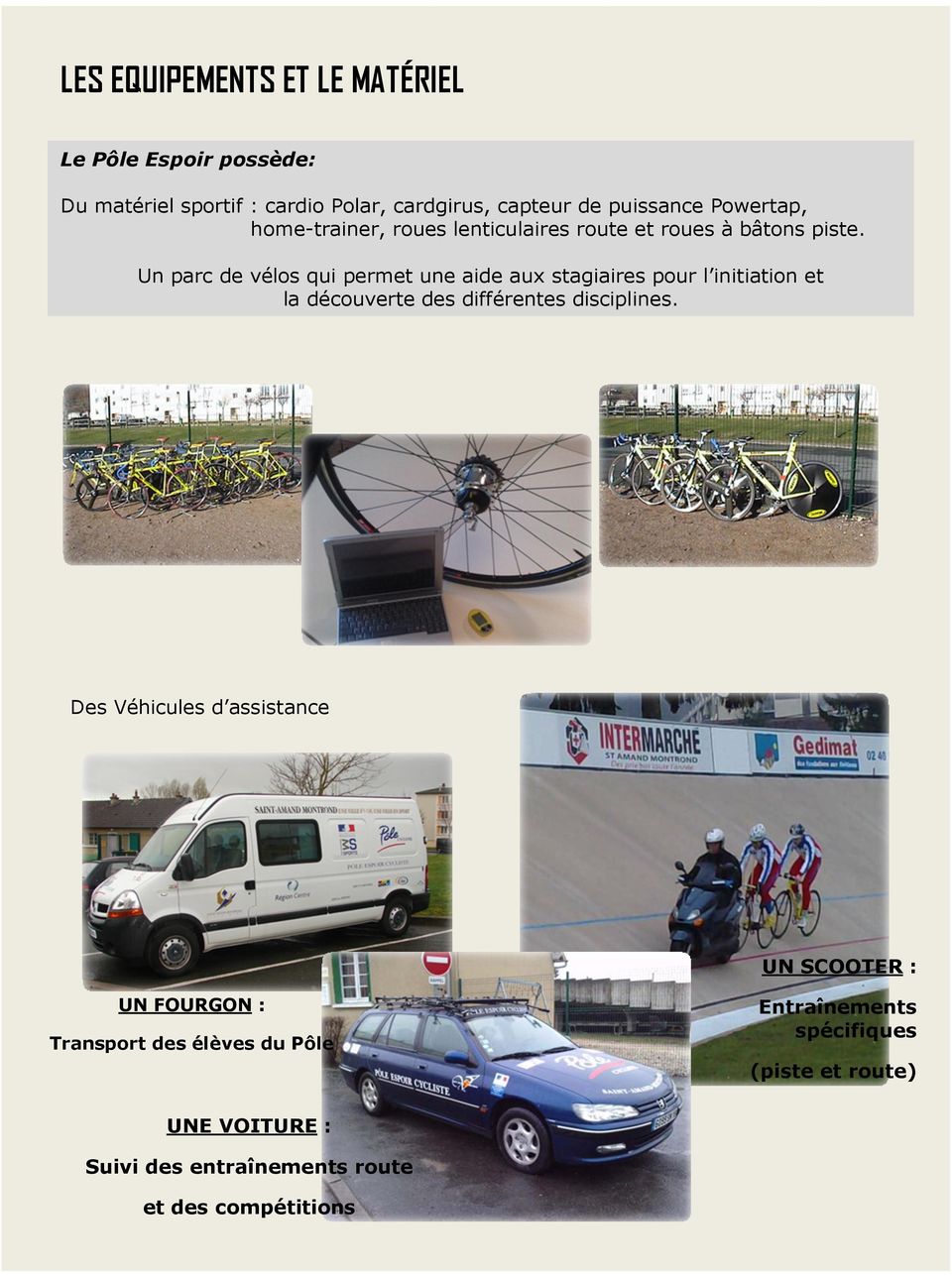 Un parc de vélos qui permet une aide aux stagiaires pour l initiation et la découverte des différentes disciplines.