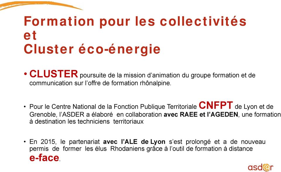 Pour le Centre National de la Fonction Publique Territoriale CNFPT de Lyon et de Grenoble, l ASDER a élaboré en collaboration avec RAEE