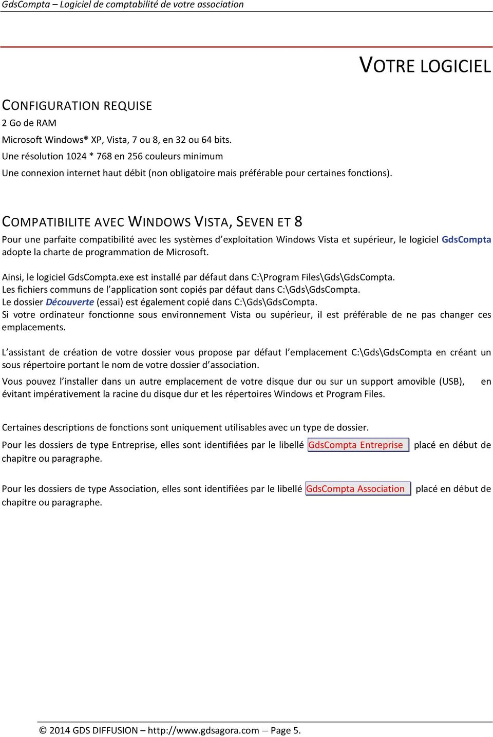 COMPATIBILITE AVEC WINDOWS VISTA, SEVEN ET 8 Pour une parfaite compatibilité avec les systèmes d exploitation Windows Vista et supérieur, le logiciel GdsCompta adopte la charte de programmation de