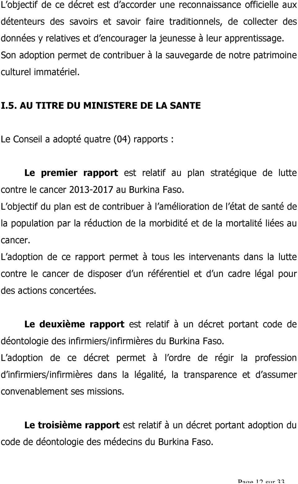 AU TITRE DU MINISTERE DE LA SANTE Le Conseil a adopté quatre (04) rapports : Le premier rapport est relatif au plan stratégique de lutte contre le cancer 2013-2017 au Burkina Faso.