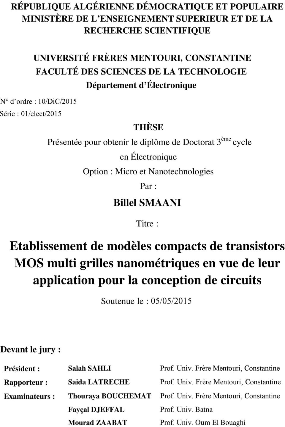 SMAANI Titre : Etablissement de modèles compacts de transistors MOS multi grilles nanométriques en vue de leur application pour la conception de circuits Soutenue le : 05/05/015 Devant le jury :