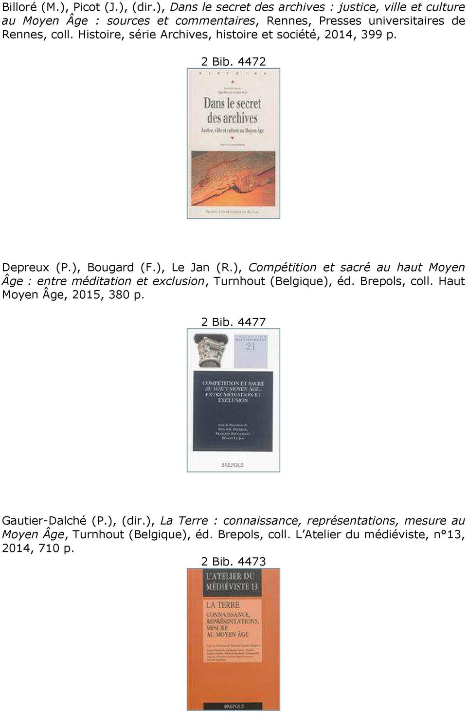 Histoire, série Archives, histoire et société, 2014, 399 p. 2 Bib. 4472 Depreux (P.), Bougard (F.), Le Jan (R.