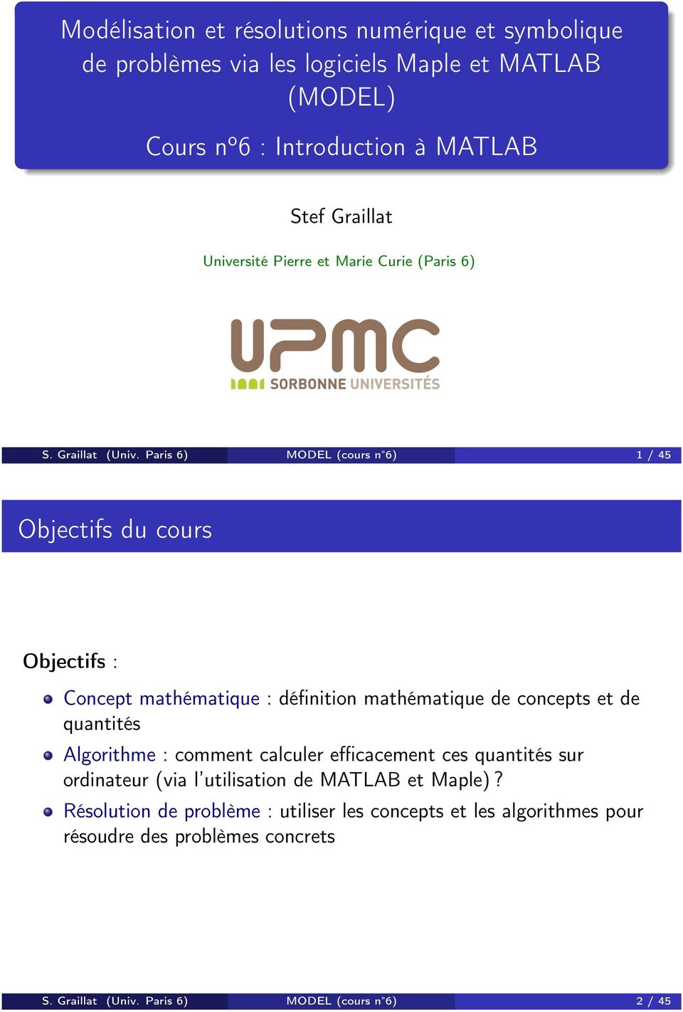 Paris 6) MODEL (cours n 6) 1 / 45 Objectifs du cours Objectifs : Concept mathématique : définition mathématique de concepts et de quantités Algorithme :