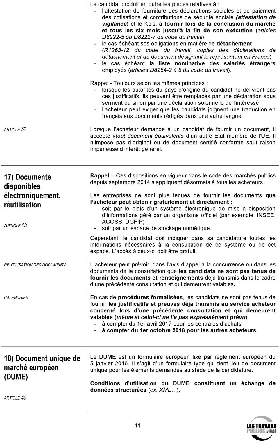 en matière de détachement (R1263-12 du code du travail, copies des déclarations de détachement et du document désignant le représentant en France) - le cas échéant la liste nominative des salariés