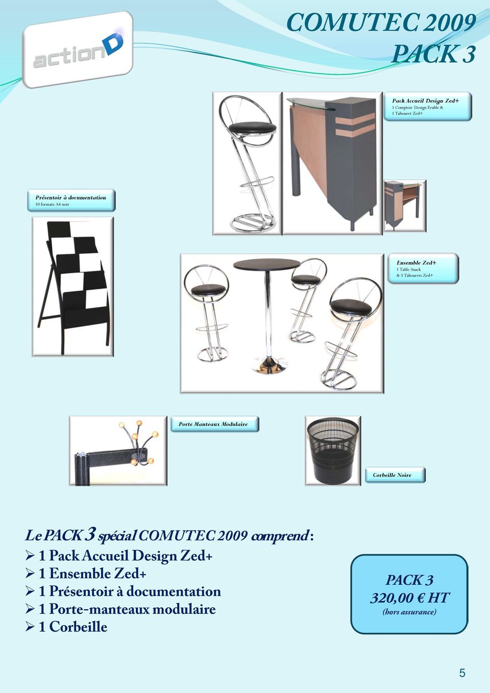 Modulaire Corbeille Noire Le PACK 3 spécial COMUTEC 2009 comprend : 1 Pack Accueil Design Zed+ 1