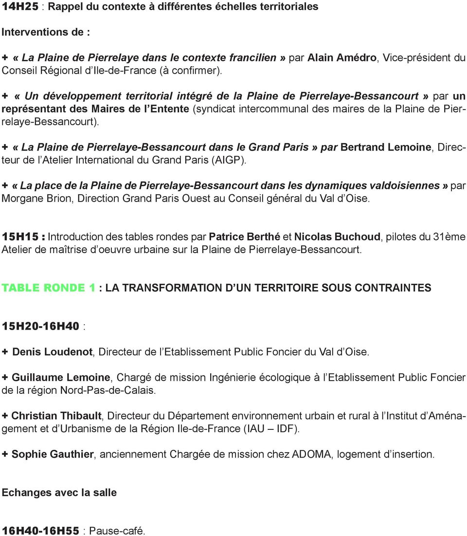 + «Un développement territorial intégré de la Plaine de Pierrelaye-Bessancourt» par un représentant des Maires de l Entente (syndicat intercommunal des maires de la Plaine de Pierrelaye-Bessancourt).