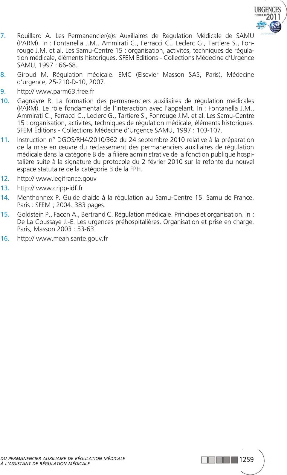 Régulation médicale. EMC (Elsevier Masson SAS, Paris), Médecine d urgence, 25-210-D-10, 2007. 9. http:// www.parm63.free.fr 10. Gagnayre R.