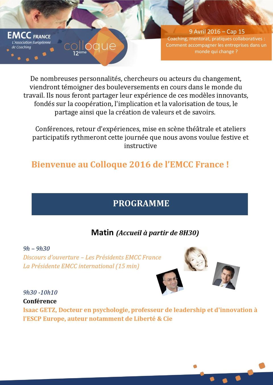 Conférences, retour d'expériences, mise en scène théâtrale et ateliers participatifs rythmeront cette journée que nous avons voulue festive et instructive Bienvenue au Colloque 2016 de l EMCC France!