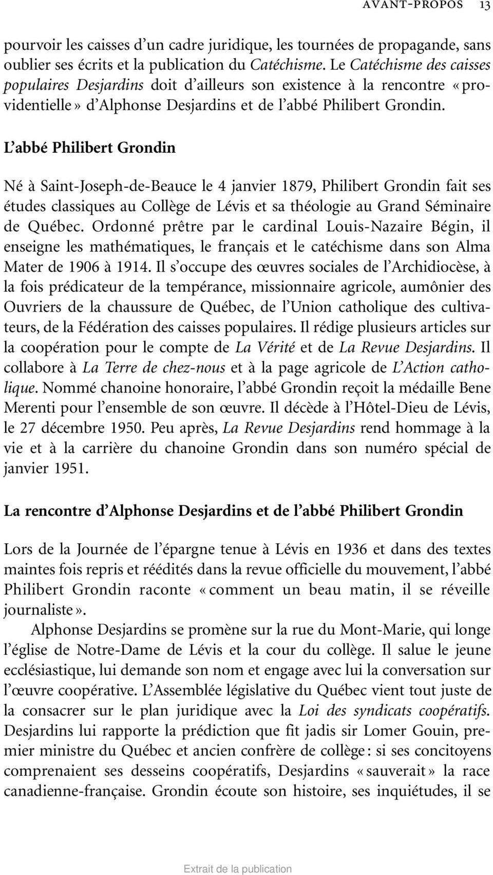 L abbé Philibert Grondin Né à Saint-Joseph-de-Beauce le 4 janvier 1879, Philibert Grondin fait ses études classiques au Collège de Lévis et sa théologie au Grand Séminaire de Québec.