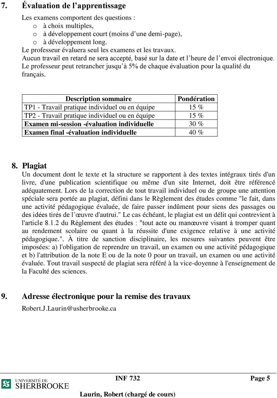 Le professeur peut retrancher jusqu à 5% de chaque évaluation pour la qualité du français.