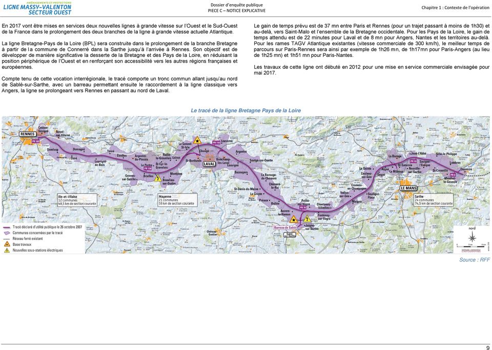 La ligne Bretagne-Pays de la Loire (BPL) sera construite dans le prolongement de la branche Bretagne à partir de l a commune de Connerré dans la Sarthe jusqu à l arrivée à Rennes.