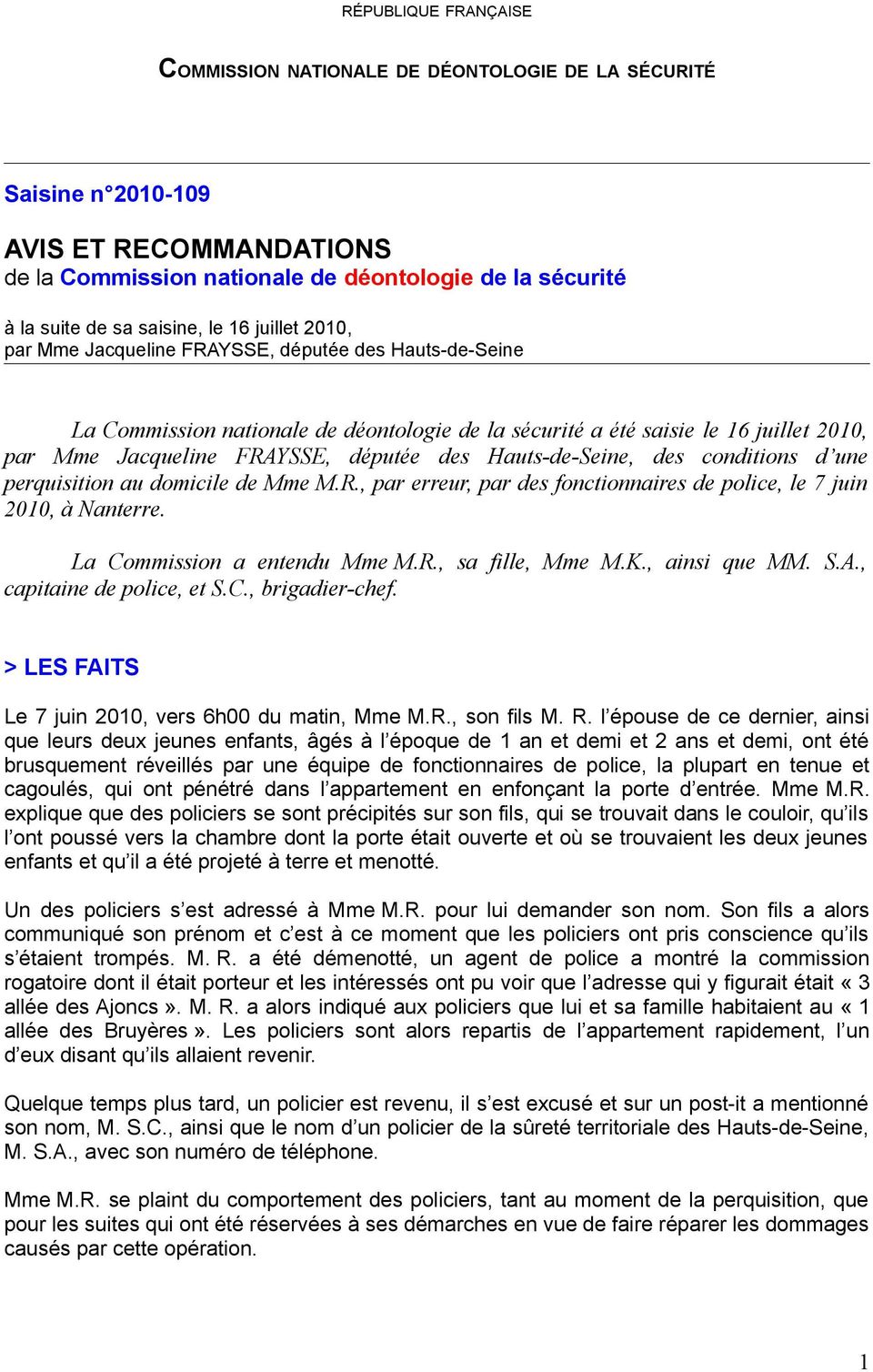 des Hauts-de-Seine, des conditions d une perquisition au domicile de Mme M.R., par erreur, par des fonctionnaires de police, le 7 juin 2010, à Nanterre. La Commission a entendu Mme M.R., sa fille, Mme M.