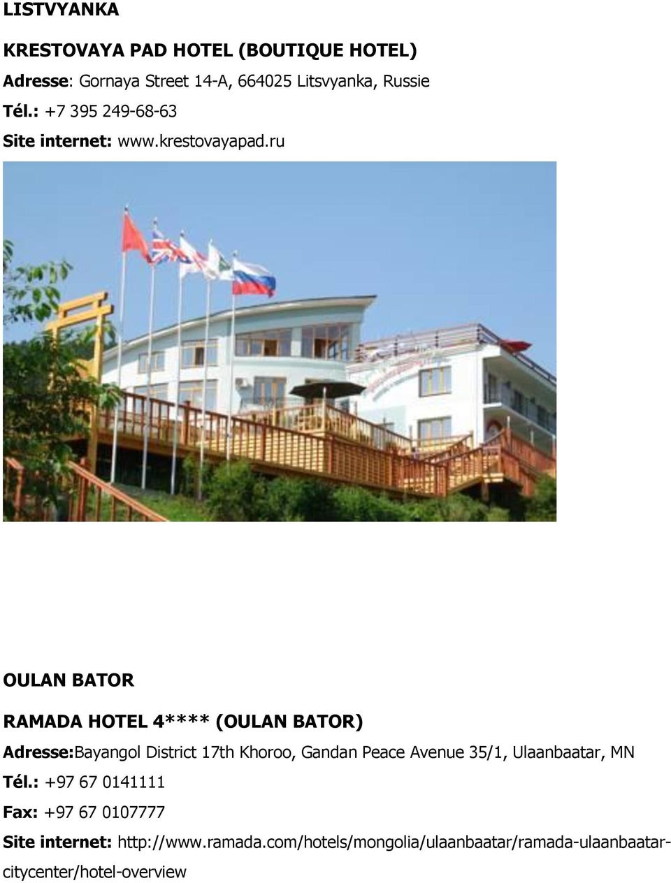 ru OULAN BATOR RAMADA HOTEL 4**** (OULAN BATOR) Adresse:Bayangol District 17th Khoroo, Gandan Peace Avenue