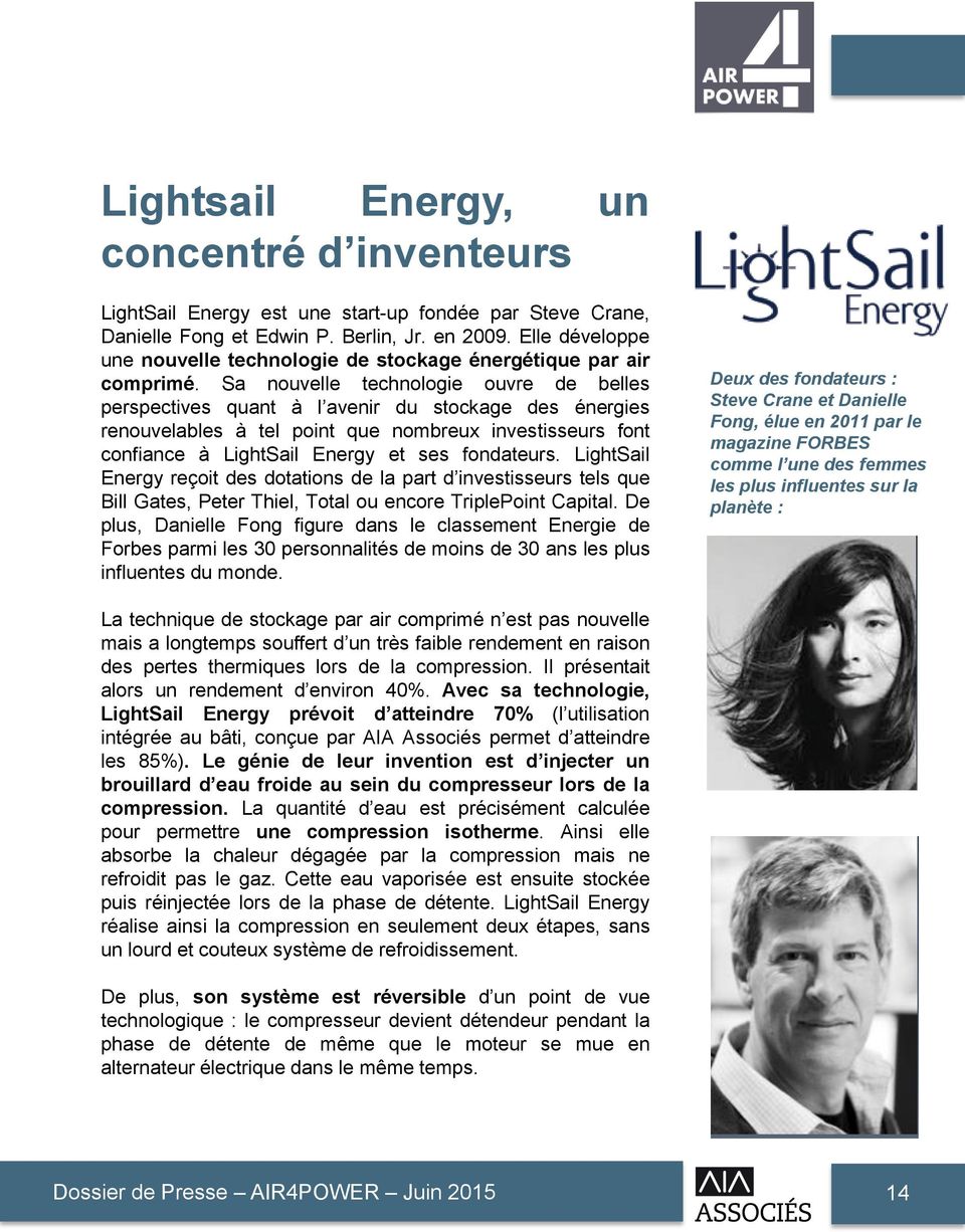 Sa nouvelle technologie ouvre de belles perspectives quant à l avenir du stockage des énergies renouvelables à tel point que nombreux investisseurs font confiance à LightSail Energy et ses fondateurs.