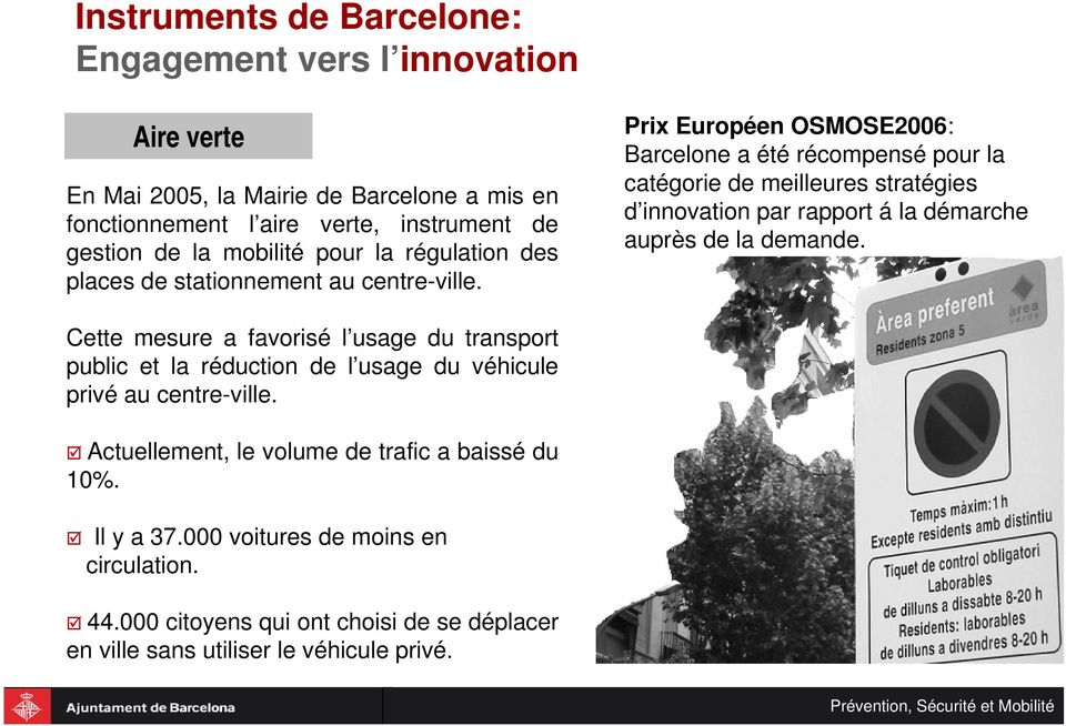 Prix Européen OSMOSE2006: Barcelone a été récompensé pour la catégorie de meilleures stratégies d innovation par rapport á la démarche auprès de la demande.