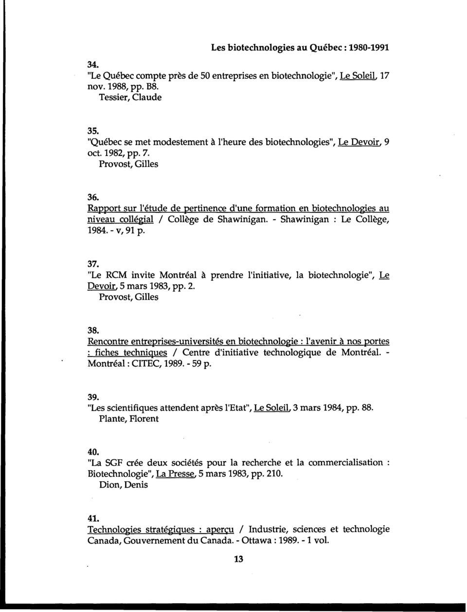 Rapport sur l'étude de pertinence d'une formation en biotechnologies au niveau collégial/collège de Shawinigan. - Shawinigan : Le Collège, 1984. - v, 91 p. 37.