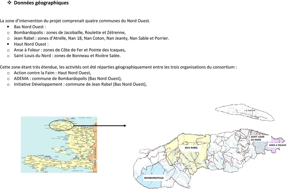 Haut Nord Ouest : o Anse à Foleur : zones de Côte de Fer et Pointe des Icaques, o Saint Louis du Nord : zones de Bonneau et Rivière Salée.
