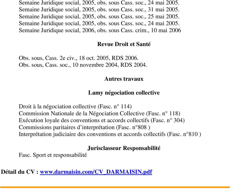 2005, RDS 2006. Obs. sous, Cass. soc., 10 novembre 2004, RDS 2004. Autres travaux Lamy négociation collective Droit à la négociation collective (Fasc.