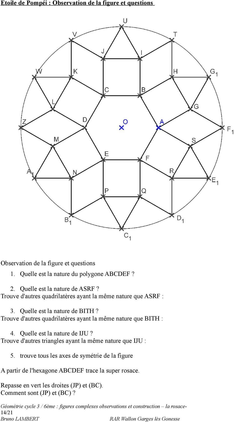 Trouve d'autres quadrilatères ayant la même nature que BITH : 4. Quelle est la nature de IJU? Trouve d'autres triangles ayant la même nature que IJU : 5.