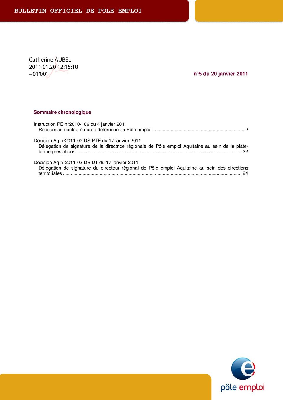 .. 2 Décision Aq n 2011-02 DS PTF du 17 janvier 2011 Délégation de signature de la directrice régionale de Pôle emploi
