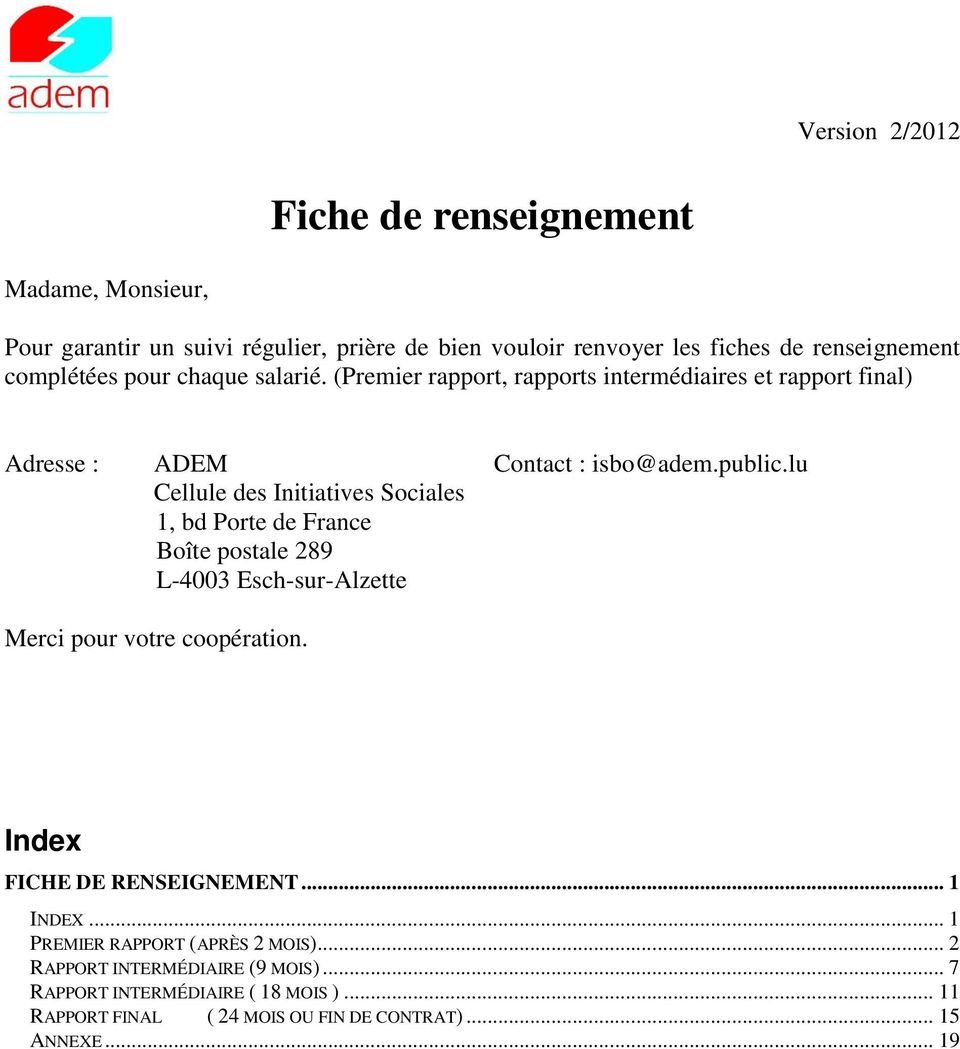 (Premier rapport, rapports intermédiaires et rapport final) Adresse : ADEM Cellule des Initiatives Sociales 1, bd Porte de France Boîte postale 289