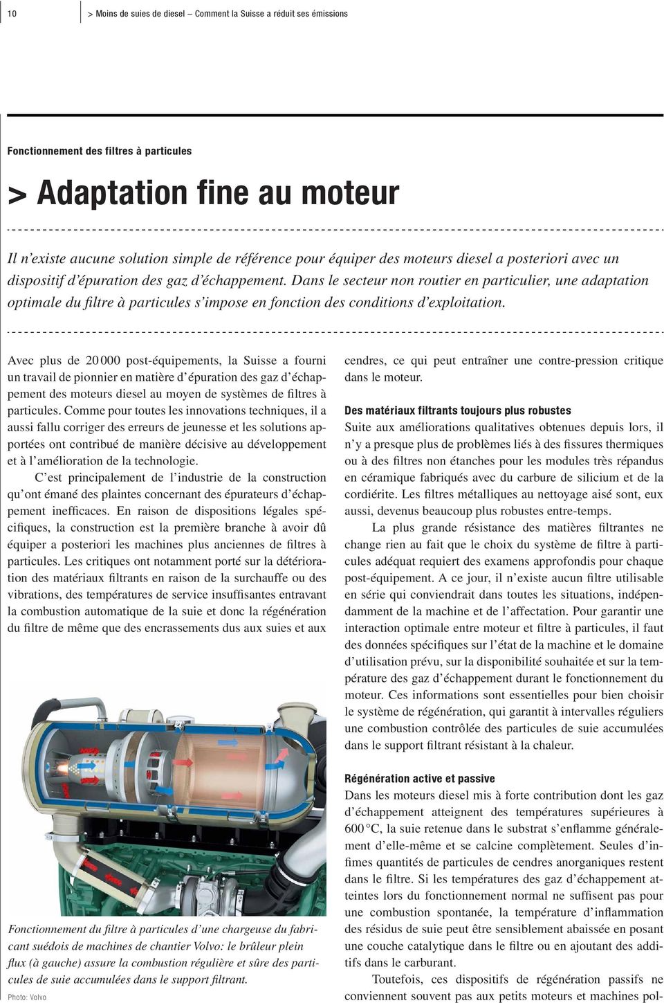 Dans le secteur non routier en particulier, une adaptation optimale du filtre à particules s impose en fonction des conditions d exploitation.