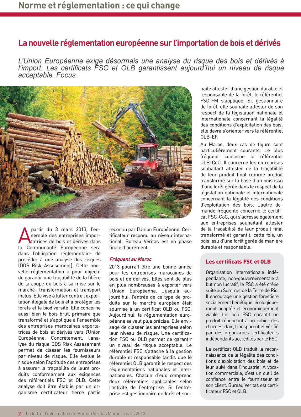 Si, gestionnaire de forêt, elle souhaite attester de son respect de la législation nationale et internationale concernant la légalité des conditions d exploitation des bois, elle devra s orienter