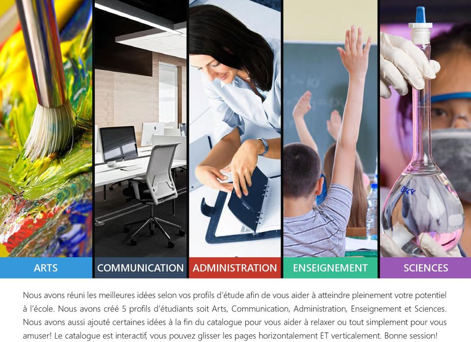 Nous avons créé 5 profils d étudiants soit Arts, Communication, Administration, Enseignement et Sciences.