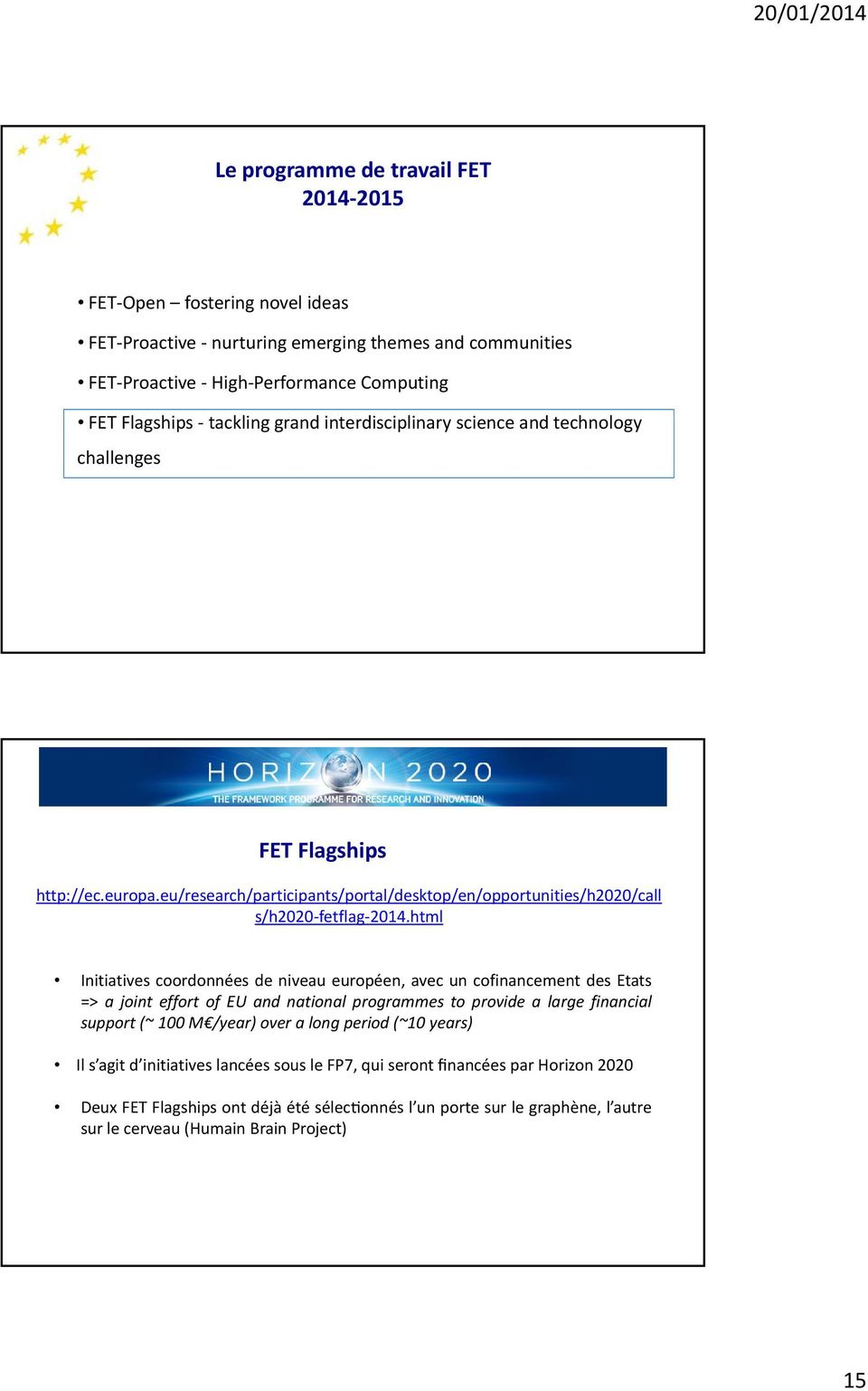 html 2014 html Initiatives coordonnées de niveau européen, avec un cofinancement des Etats => a joint effort of EU and national programmes to provide a large financial support (~ 100 M /year) over