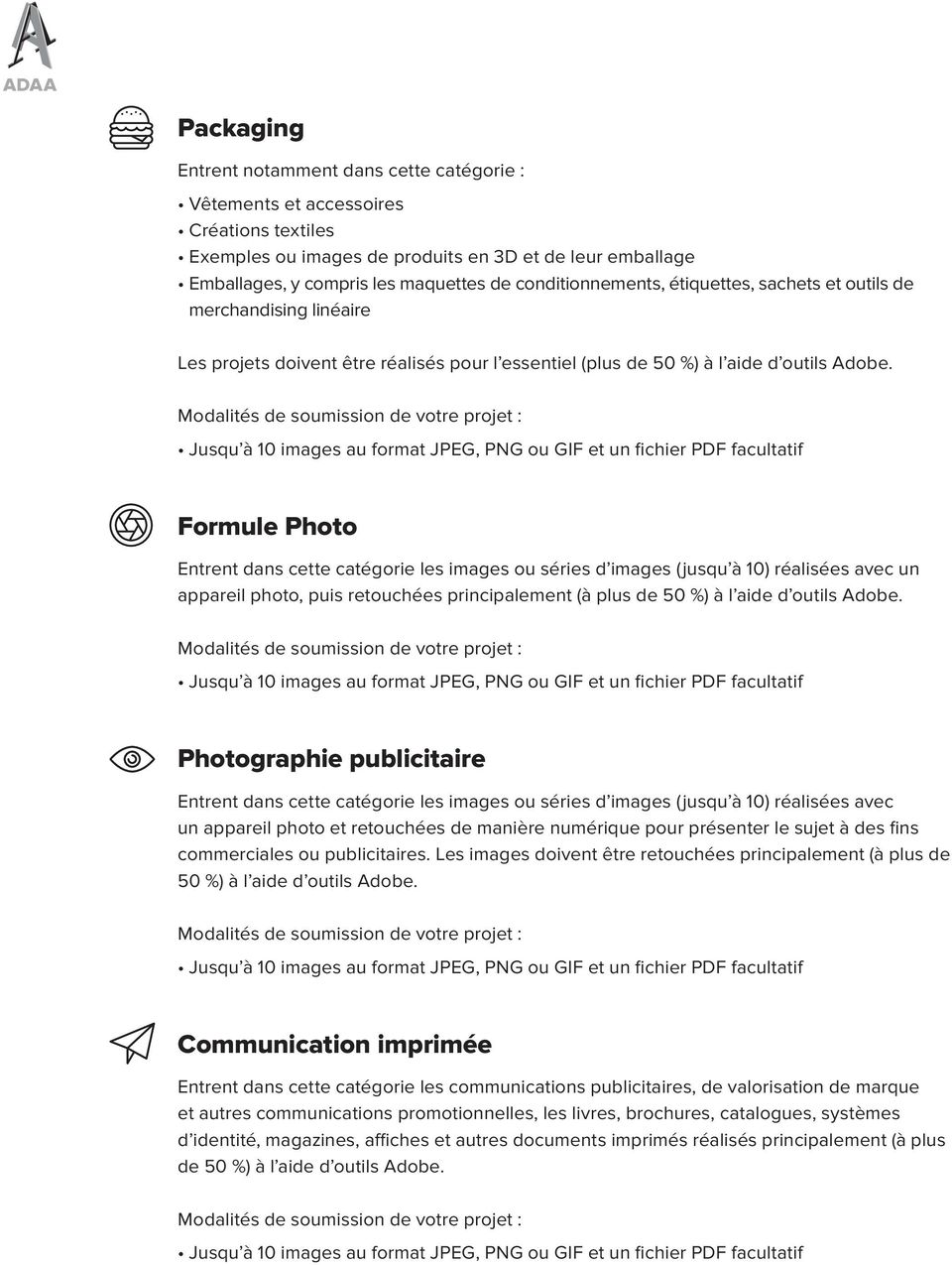 Formule Photo Entrent dans cette catégorie les images ou séries d images (jusqu à 10) réalisées avec un appareil photo, puis retouchées principalement (à plus de 50 %) à l aide d outils Adobe.