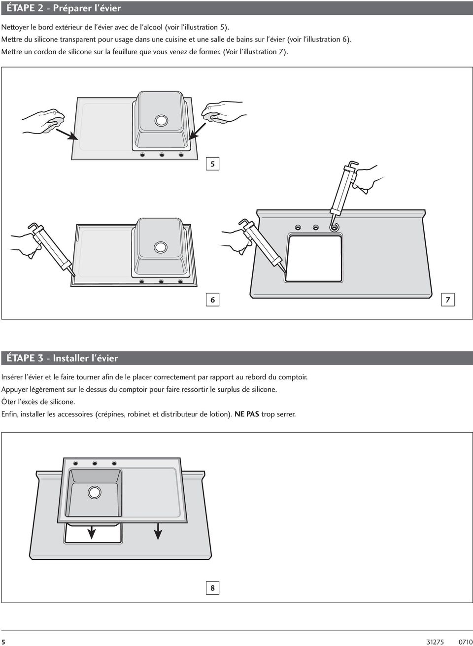 Mettre un cordon de silicone sur la feuillure que vous venez de former. (Voir l'illustration 7).