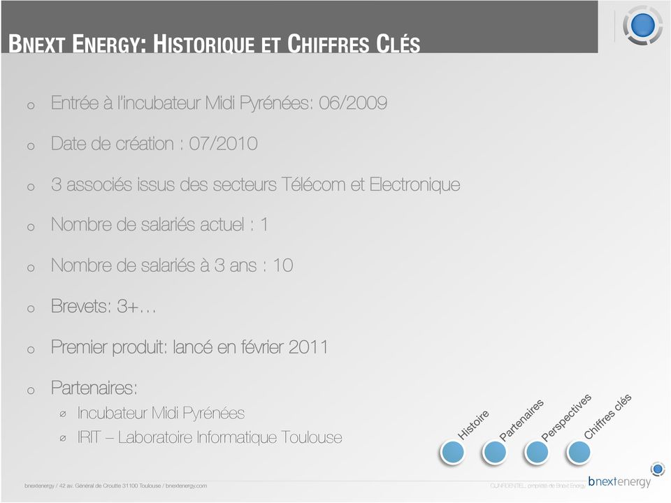 Brevets: 3+ Premier prduit: lancé en février 2011 Partenaires: Incubateur Midi Pyrénées IRIT Labratire