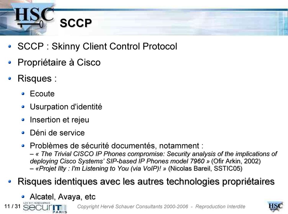 of the implications of deploying Cisco Systems SIP-based IP Phones model 7960» (Ofir Arkin, 2002) «Projet Ilty : I'm Listening