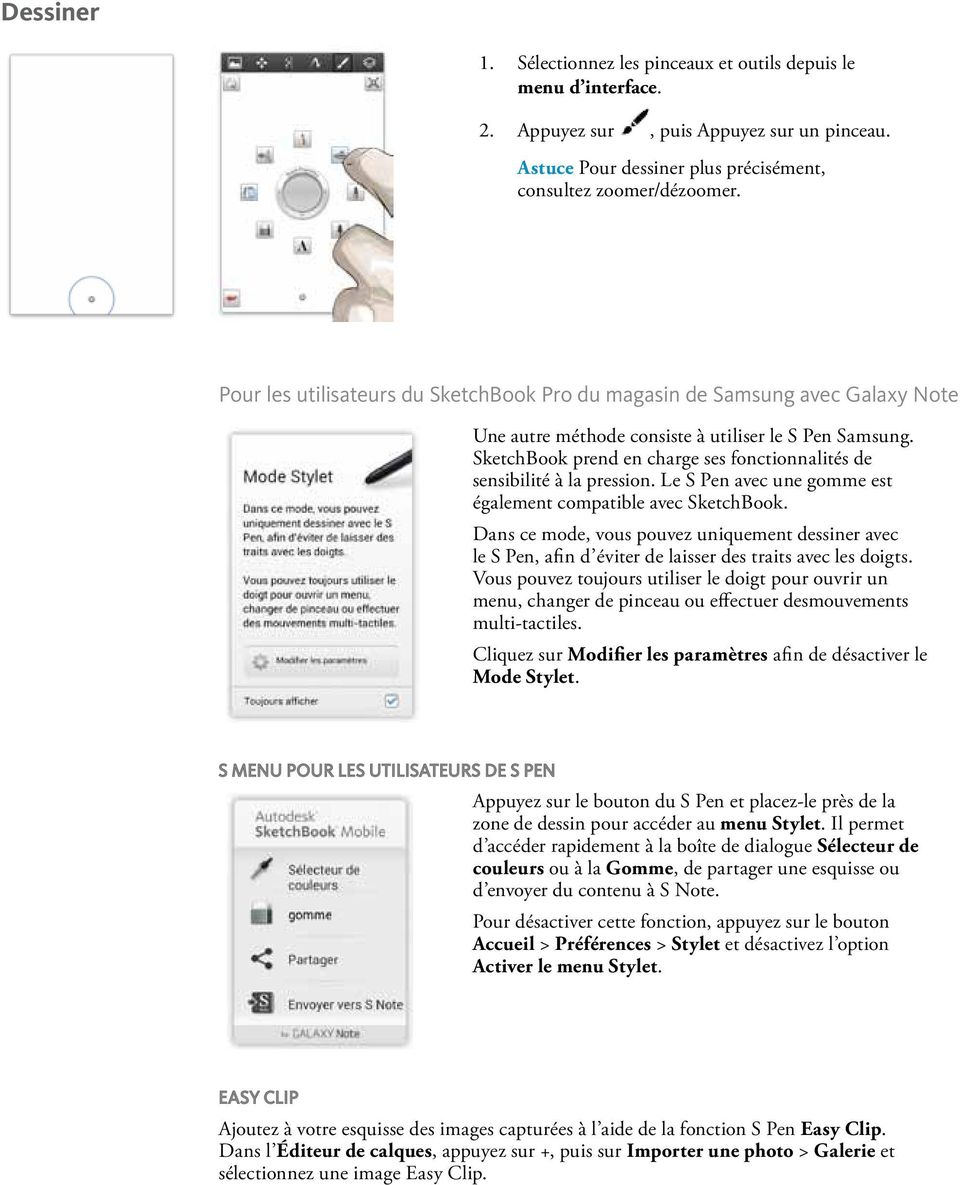 SketchBook prend en charge ses fonctionnalités de sensibilité à la pression. Le S Pen avec une gomme est également compatible avec SketchBook.
