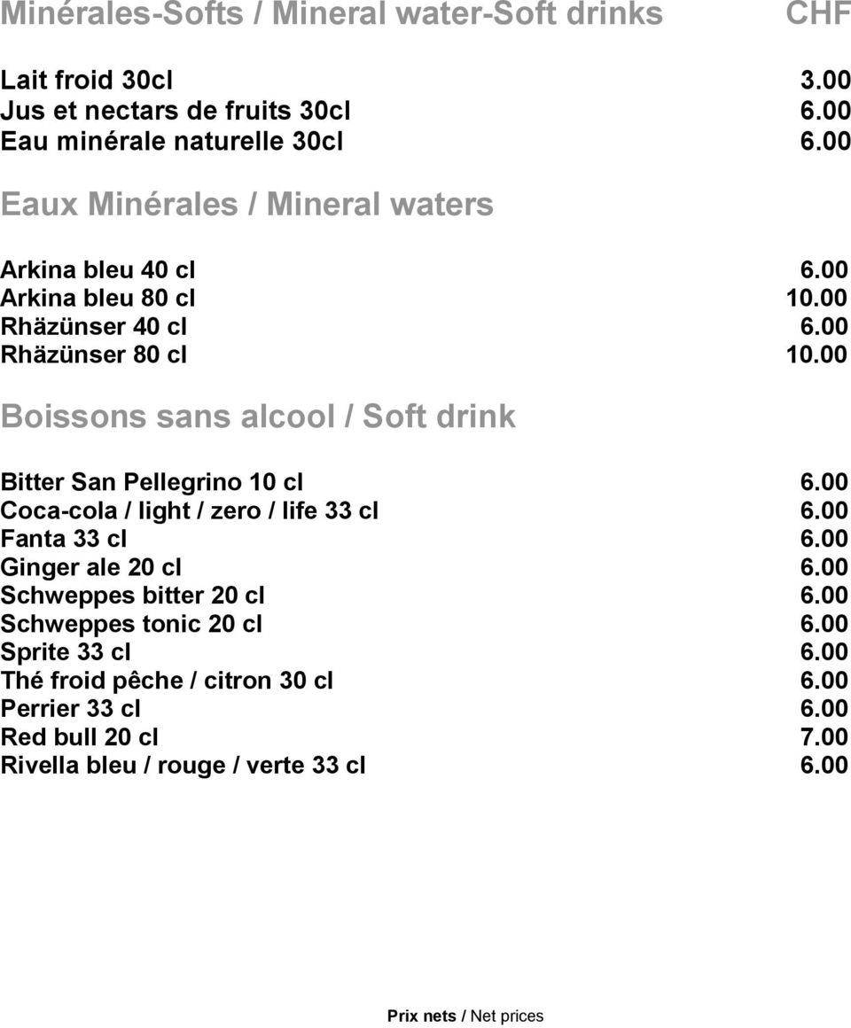 00 Boissons sans alcool / Soft drink Bitter San Pellegrino 10 cl 6.00 Coca-cola / light / zero / life 33 cl 6.00 Fanta 33 cl 6.