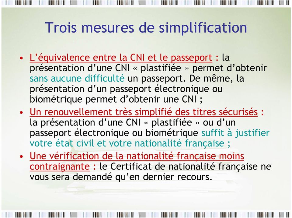 De même, la présentation d un passeport électronique ou biométrique permet d obtenir une CNI ; Un renouvellement très simplifié des titres sécurisés : la